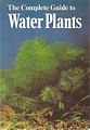The Complete Guide to Water Plants.