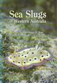 Sea Slugs and their Relatives of Western Australia.