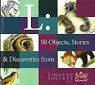 L: 50 Objects, Stories & Discoveries from The Linnean Society of London.