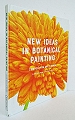 New Ideas in Botanical Painting.