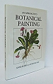 An Approach to Botanical Painting in Watercolour.
